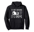 Its Not Cartoons Its Anime Japanese Manga Hoodie - Minimalist Print Unisex